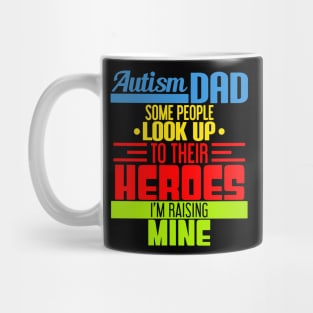 Autism Dad Some People Look Up To Their Heroes I'm Rasing Mine Mug